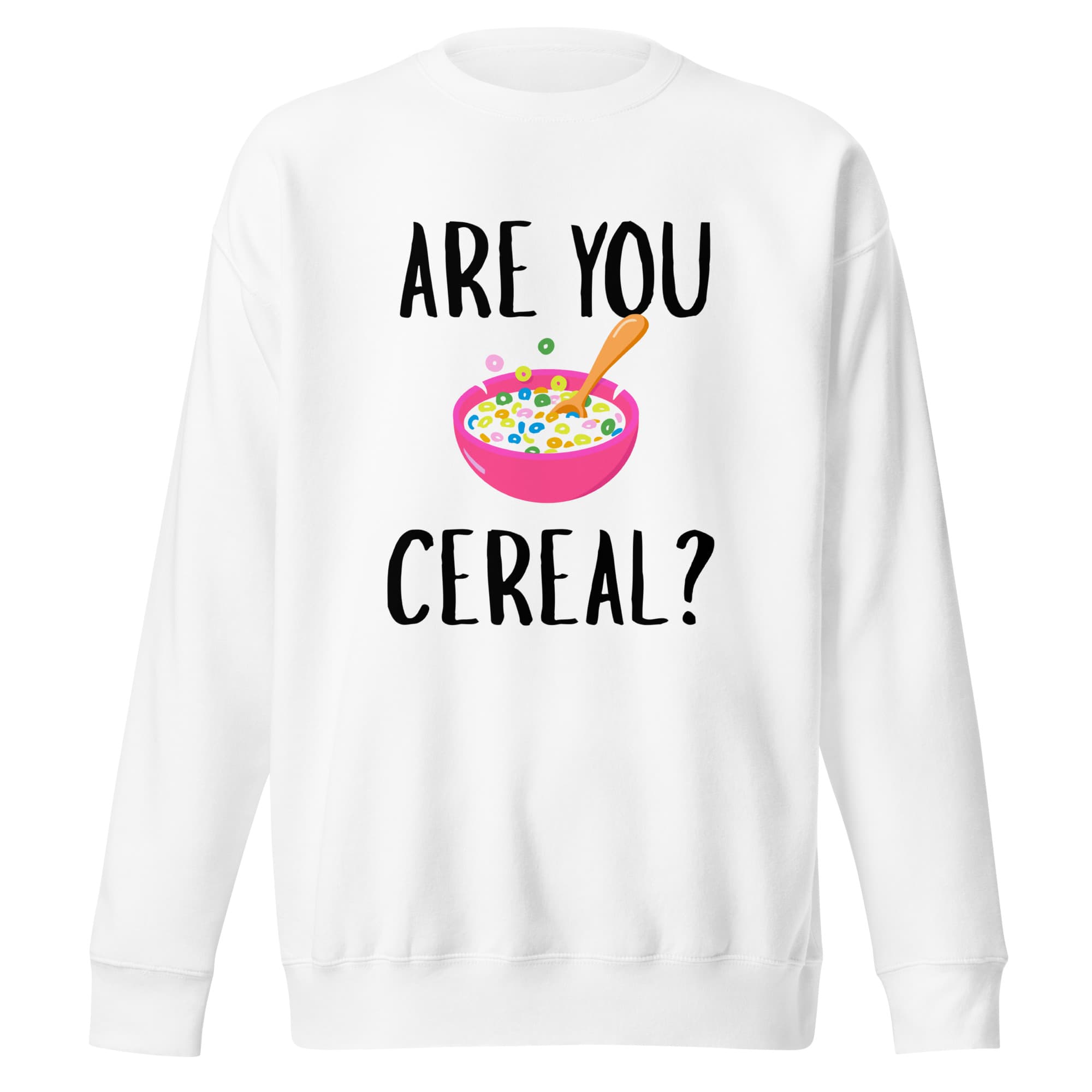 "Are You Cereal?" Sweatshirt