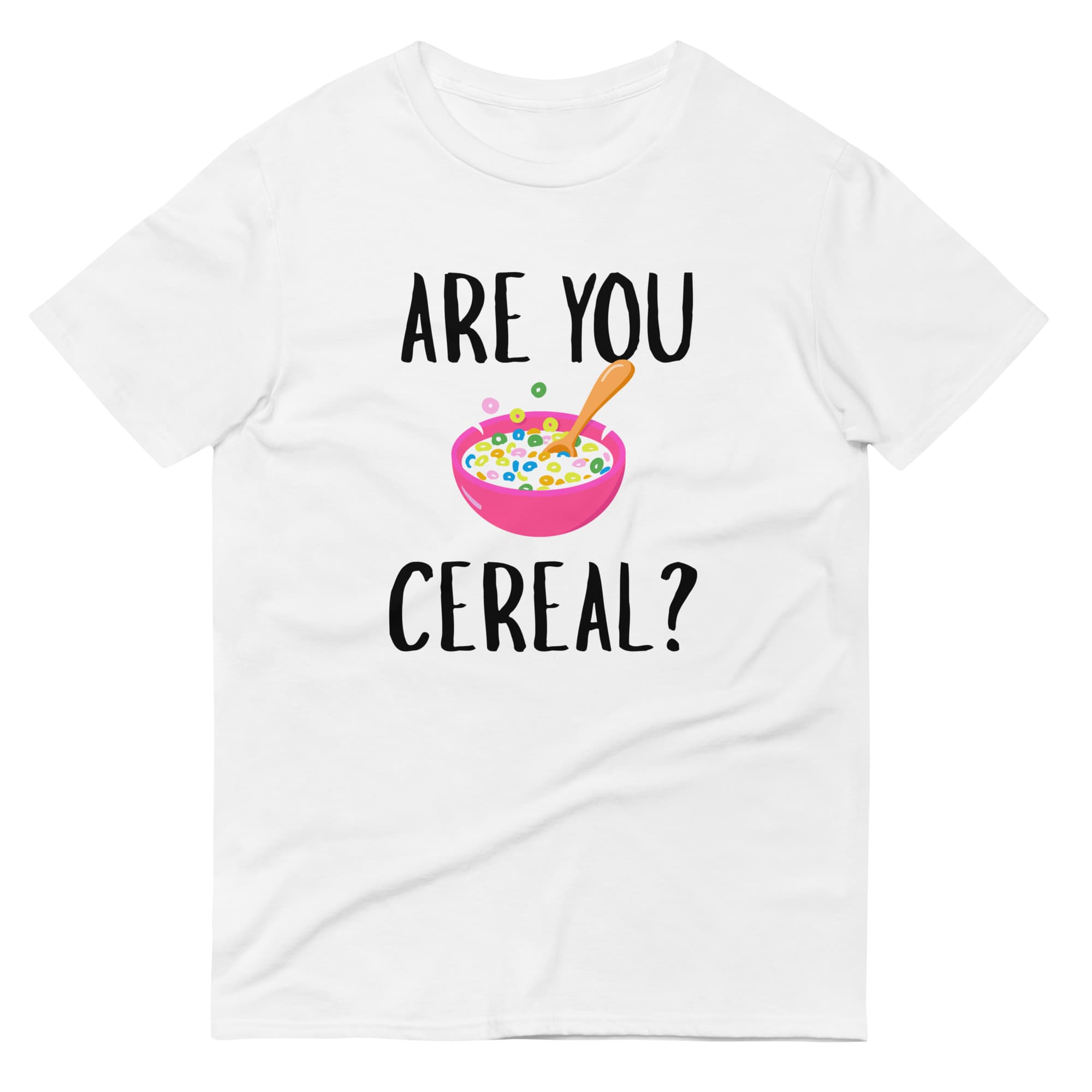 "Are You Cereal?" T-Shirt
